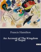 Couverture du livre « An Account of The Kingdom of Nepal » de Hamilton Francis aux éditions Culturea