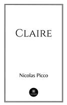 Couverture du livre « Claire » de Picco Nicolas aux éditions Le Lys Bleu