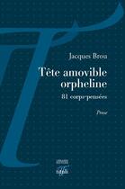 Couverture du livre « Tête amovible orpheline ; 81 corps-pensées » de Jacques Brou aux éditions Tituli