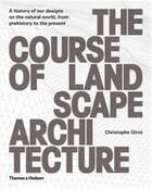 Couverture du livre « The course of landscape architecture » de Christophe Girot aux éditions Thames & Hudson