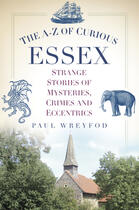 Couverture du livre « The A-Z of Curious Essex » de Wreyford Paul aux éditions Epagine