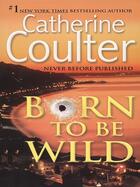 Couverture du livre « Born To Be Wild » de Catherine Coulter aux éditions Penguin Group Us