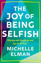 Couverture du livre « The joy of being selfish : why you need boundaries and how to set them » de Michelle Elman aux éditions Welbeck