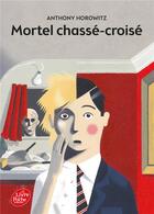 Couverture du livre « Mortel chassé-croisé » de Anthony Horowitz aux éditions Le Livre De Poche Jeunesse