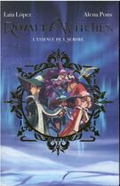 Couverture du livre « Royalty witches Tome 1 : l'essence de l'aurore » de Laia Lopez et Alena Pons aux éditions Hachette Romans