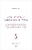 Couverture du livre « Corps et morale entre geste et parole ; la représentation de la séduction dans la comédie humaniste française de la renaissance (1552-1612) » de Madeleine Kern aux éditions Slatkine