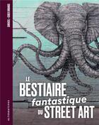 Couverture du livre « Le bestiaire fantastique du street art » de Chrixcel aux éditions Alternatives
