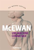 Couverture du livre « Une machine comme moi » de Ian Mcewan aux éditions Gallimard