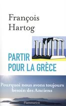 Couverture du livre « Partir pour la Grèce » de Francois Hartog aux éditions Flammarion