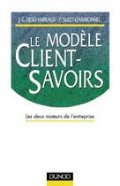 Couverture du livre « Le modèle client-savoirs : les deux moteurs de l'entreprise » de Jean-Louis Descharreaux et Pierre Suzet-Charbonnel aux éditions Dunod