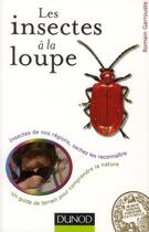 Couverture du livre « Les insectes à la loupe ; un guide de terrain pour découvrir la nature » de Romain Garrouste aux éditions Dunod