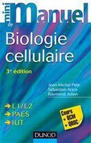 Couverture du livre « Mini manuel : biologie cellulaire (3e édition) » de Jean-Michel Petit et Raymond Julien et Sebastien Arico aux éditions Dunod