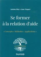 Couverture du livre « Se former à la relation d'aide : concepts, méthodes, applications » de Anne Maquet et Antoine Bioy aux éditions Dunod