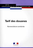 Couverture du livre « Traif de douanes ; nomenclature combinée, édition mise à jour au 1er janvier 2015 » de Journaux Officiels aux éditions Documentation Francaise