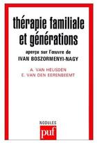 Couverture du livre « Thérapie familiale et les générations ; aperçu sur l'oeuvre de Ivan Boszormenyi-Nagy » de  aux éditions Puf