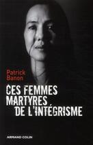 Couverture du livre « Ces femmes martyres des intégrismes » de Patrick Banon aux éditions Armand Colin