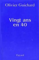 Couverture du livre « Vingt ans en 40 » de Olivier Guichard aux éditions Fayard