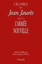 Couverture du livre « Oeuvres Tome 13 ; l'armée nouvelle » de Jean Jaurès aux éditions Fayard