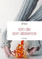 Couverture du livre « Loin de son absence » de Shez aux éditions Grasset