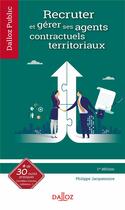 Couverture du livre « Recruter et gérer ses agents contractuels territoriaux » de Philippe Jacquemoire aux éditions Dalloz