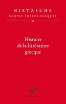 Couverture du livre « Écrits philologiques t.11 : histoire de la littérature grecque » de Friedrich Nietzsche aux éditions Belles Lettres