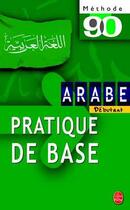 Couverture du livre « Methode 90 arabe - pratique de base - debutant » de Bakri/Neyreneuf aux éditions Le Livre De Poche