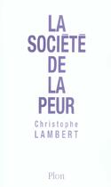 Couverture du livre « La société de la peur » de Christophe Lambert aux éditions Plon