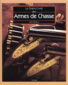 Couverture du livre « Le grand livre des armes de chasse » de Berton/Prier aux éditions Solar