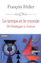 Couverture du livre « Le temps et le monde ; de Heidegger à Aristote » de Francois Fedier aux éditions Pocket