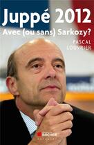 Couverture du livre « Juppé 2012 ; le recours ? » de Pascal Louvrier aux éditions Rocher