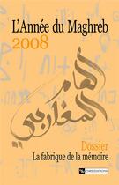 Couverture du livre « L'année du Maghreb ; la fabrique de la mémoire (édition 2008) » de Eric Gobe aux éditions Cnrs