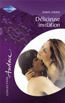 Couverture du livre « Délicieuse invitation » de Dawn Atkins aux éditions Harlequin