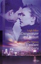 Couverture du livre « Dangereuse est la nuit ; l'enfant disparu » de Leigh Riker et Pat Warren aux éditions Harlequin