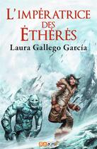 Couverture du livre « L'impératrice des Éthérés » de Laura Gallego-Garcia aux éditions J'ai Lu