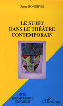 Couverture du livre « Le sujet dans le théâtre contemporain » de Sylvie Bonnevie aux éditions L'harmattan