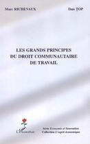 Couverture du livre « Les grands principes du droit communautaire de travail » de Marc Richevaux et Dan Top aux éditions Editions L'harmattan