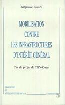 Couverture du livre « Mobilisation contre les infrastructures d'interet general - cas du projet de tgv-ouest » de Stephanie Sauvee aux éditions Editions L'harmattan