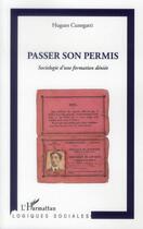 Couverture du livre « Passer son permis ; sociologie d'une formation déniée » de Hugues Cunegatti aux éditions L'harmattan