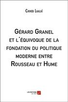 Couverture du livre « Gérard Granel et l'équivoque de la fondation du politique moderne entre Rousseau et Hume » de Chiheb Laalai aux éditions Editions Du Net