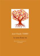 Couverture du livre « Le sens d'une vie » de Jean-Claude Tarby aux éditions Books On Demand