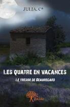 Couverture du livre « Les quatre en vacances ; le trésor de Beauregard » de Julia. C* aux éditions Edilivre