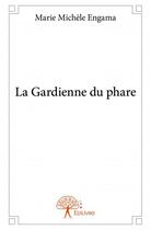 Couverture du livre « La gardienne du phare » de Marie Michele Engama aux éditions Edilivre