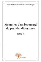 Couverture du livre « Mémoires d'un broussard du pays des dinosaures t.2 » de Bernard-Gustave Tabezi Pene-Magu aux éditions Edilivre