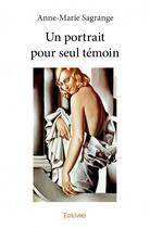Couverture du livre « Un portrait pour seul temoin » de Anne-Marie Sagrange aux éditions Edilivre