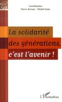 Couverture du livre « Solidarité des générations c'est l'avenir » de Pierre Bertaut et Michel Cotto aux éditions L'harmattan