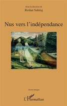 Couverture du livre « Nus vers l'indépendance » de Reshat Sahitaj aux éditions L'harmattan