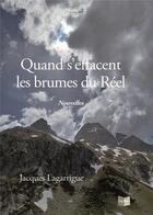Couverture du livre « Quand s'effacent les brumes du Réel » de Jacques Lagarrigue aux éditions Cap Bear