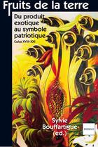 Couverture du livre « Fruits de la terre : Du produit exotique au symbole patriotique Cuba XVIII-XXI » de  aux éditions Indigo Cote Femmes