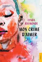 Couverture du livre « Mon crime d'aimer » de Raymonde Lynda aux éditions Jets D'encre