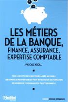 Couverture du livre « Les métiers de la banque, de la finance, de l'assurance et de l'expertise comptable » de Pascale Kroll aux éditions L'etudiant